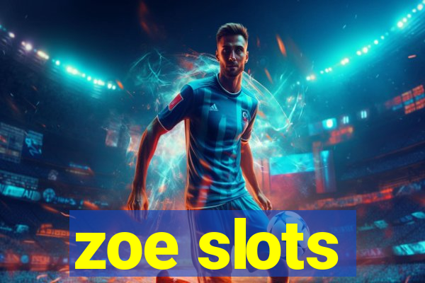 zoe slots